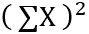 sigma x in brackets squared which denotes the squared sum of all exam scores