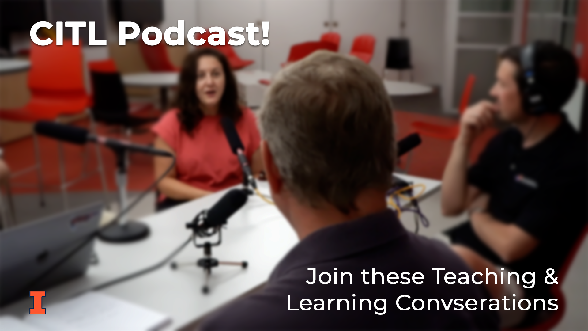 3 people talking around a table with microphones. Text reads: CITL Podcast. Join these Teaching &amp; Learning conversations.